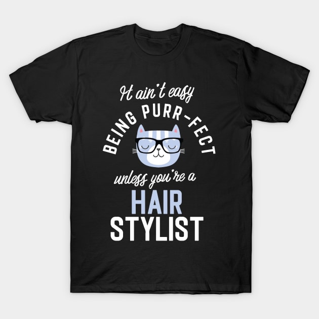 Hair Stylist Cat Lover Gifts - It ain't easy being Purr Fect T-Shirt by BetterManufaktur